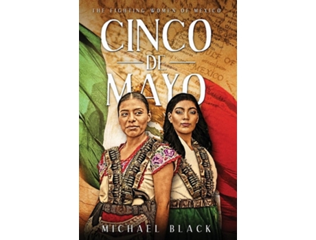 Livro Cinco De Mayo The Fighting Women Of Mexico De Michael Black (inglês - Capa Dura)