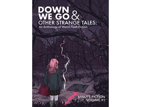 Livro Down We Go Other Strange Tales An Anthology of Weird Flash Fiction de Lily Prasuethsut Peter Corkey Ashley Reed (Inglês)