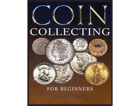 Livro The Ultimate Guide to Coin Collecting All The Information amp Advice You Need for Building a Valuable Collection de Albert Hopkins (Inglês)
