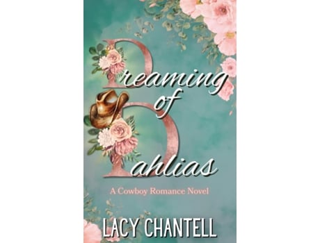 Livro Dreaming of Dahlias A Cowboy Romance Novel de Lacy Chantell (Inglês)