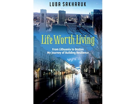 Livro Life Worth Living From Lithuania to Boston My Journey of Building Resilience de Luba Sakharuk (Inglês)
