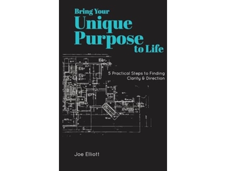 Livro Bring Your Unique Purpose to Life 5 Practical Steps to Finding Clarity amp Direction de Joe Elliott (Inglês - Capa Dura)