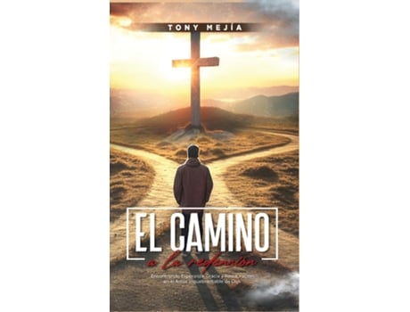 Livro El Camino a La Redencion Encontrando Esperanza, Gracia y Restauración en el Amor Inquebrantable De Dios de Tony Mejia (Inglês)