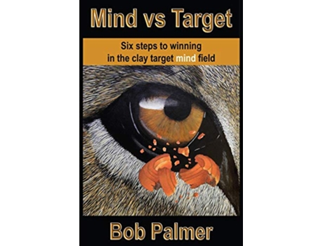 Livro Mind vs Target Six steps to winning in the clay target mind field de Bob Palmer (Inglês)