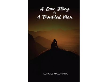 Livro A Love Story of A Troubled Man de Lungile Malumana (Inglês)
