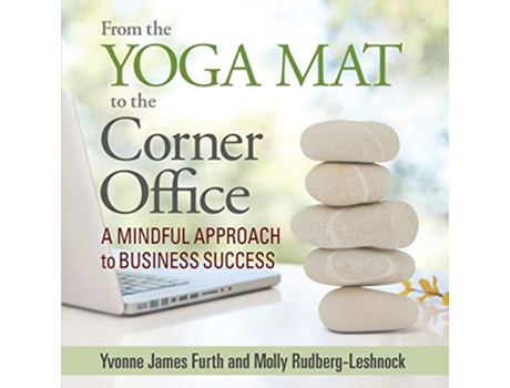 Livro From the Yoga Mat to the Corner Office A Mindful Approach to Business Success de Yvonne James Furth Molly RudbergLeshnock (Inglês)