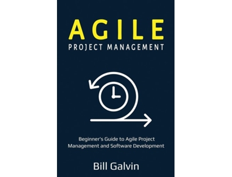Livro Agile Project Management Beginners Guide To Agile Project Management And Software Development De Bill Galvin (inglês)