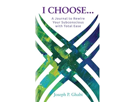 Livro I Choose… A Journal to Rewire Your Subconscious with Total Ease de Joseph P Ghabi (Inglês)