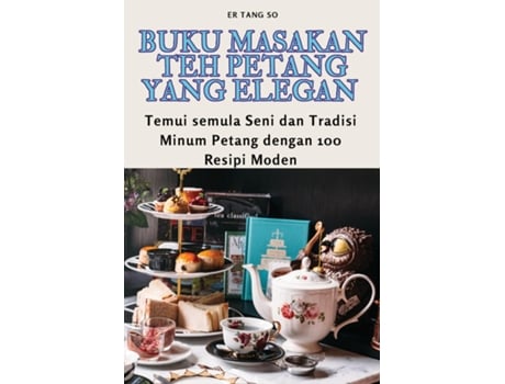 Livro BUKU MASAKAN TEH PETANG YANG ELEGAN de Er Tang So (Inglês)