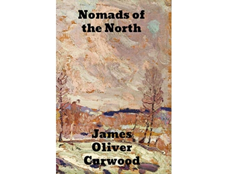 Livro Nomads of the North de James Oliver Curwood (Inglês)