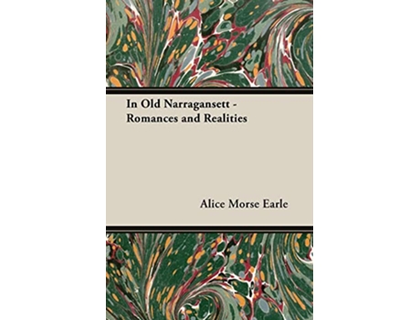 Livro In Old Narragansett Romances and Realities de Alice Morse Earle (Inglês)