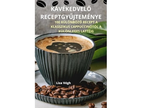 Livro KÁVÉKEDVELO RECEPTGYUJTEMÉNYE de Liza Végh (Inglês)
