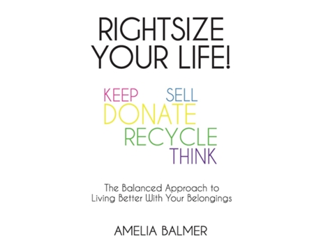 Livro Rightsize Your Life! The Balanced Approach To Living Better With Your Belongings De Amelia Balmer (inglês)