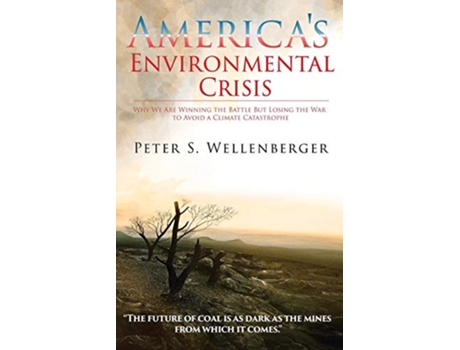 Livro Americas Environmental Crisis Why We Are Winning the Battle but Losing the War to Avoid a Climate Catastrophe de Peter S Wellenberger (Inglês)