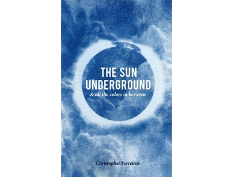 Livro The Sun Underground Amp All The Colors In Between De Christopher Ferreiras (inglês)