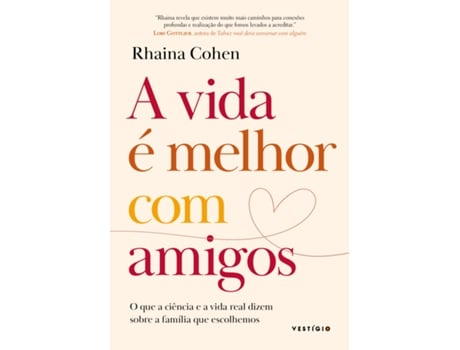Livro A Vida É Melhor Com Amigos O Que A Ciência E A Vida Real Dizem Sobre A Família Que Escolhemos De Rhaina Cohen (português Do Brasil)