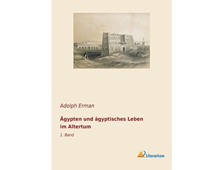 Livro Ägypten und ägyptisches Leben im Altertum 1 Band German Edition de Adolph Erman (Alemão)