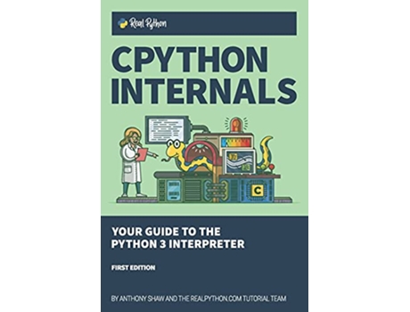 Livro CPython Internals Your Guide to the Python 3 Interpreter de Anthony Shaw (Inglês)