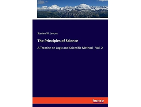 Livro The Principles of Science A Treatise on Logic and Scientific Method Vol 2 de Stanley W Jevons (Inglês)