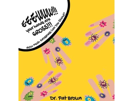 Livro E-E-EWWW!!! Your Hands Are GROSS!!! How Much Grossness Can You Stand? de Dr Patricia Brown (Inglês)