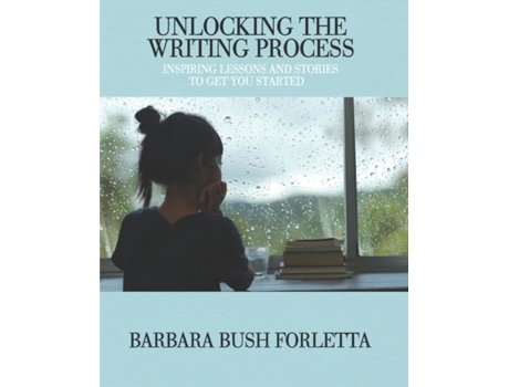 Livro Unlocking the Writing Process: Inspiring Lessons and Stories to Get You Started Barbara Bush Forletta (Inglês)