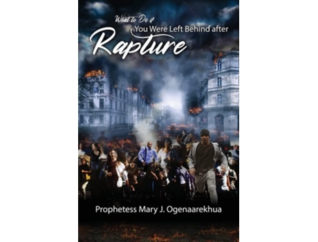Livro What to Do if You Were Left Behind After Rapture de Mary J Ogenaarekhua (Inglês)