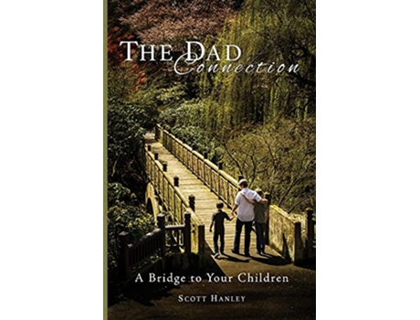 Livro The Dad Connection A Bridge to Your Children de Scott Hanley (Inglês)