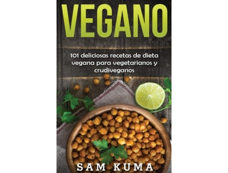 Livro Vegano 101 Deliciosas Recetas De Dieta Vegana Para Vegetarianos Y Crudiveganos De Sam Kuma (espanhol - Capa Dura)