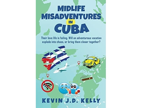 Livro Midlife Misadventures In Cuba Comedy Travel Memoir Series De Kevin J D Kelly (inglês)