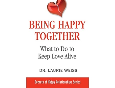 Livro Being Happy Together What to Do to Keep Love Alive The Secrets of Happy Relationships Series de Dr Laurie Weiss (Inglês)