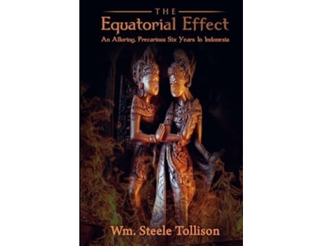 Livro The Equatorial Effect An Alluring, Precarious Six Years In Indonesia de Wm Steele Tollison (Inglês)