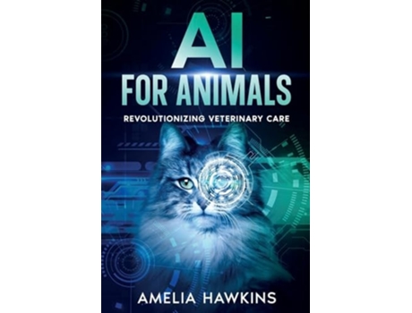 Livro AI for Animals Revolutionizing Veterinary Care de Amelia Hawkins (Inglês)