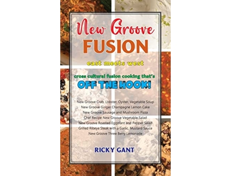 Livro New Groove Fusion Cross Cultural Fusion Cooking Thats Off The Hook de Ricky Gant (Inglês - Capa Dura)
