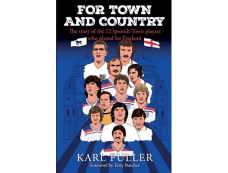 Livro Ipswich Town - For Town and Country de Karl Fuller (Inglês)
