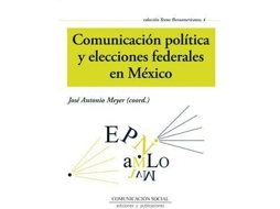 Livro Comunicación política y elecciones federales en México de José Antonio Meyer Rodríguez (Espanhol)