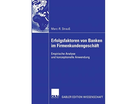 Livro Erfolgsfaktoren von Banken im Firmenkundengeschäft Empirische Analyse und konzeptionelle Anwendung German Edition de Marc-R Strauß (Alemão)