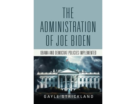 Livro The Administration of Joe Biden - Obama and Democrat Policies Implemented de Gayle Strickland (Inglês - Capa Dura)