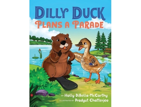 Livro Dilly Duck Plans a Parade A Childrens Book About Empathy, Kindness, Colors and Senses de Holly Dibella-McCarthy (Inglês - Capa Dura)