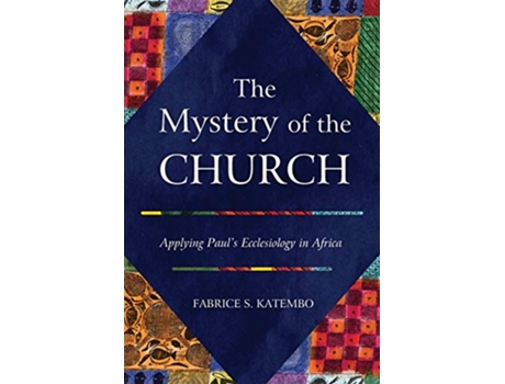 Livro The Mystery of the Church Applying Pauls Ecclesiology in Africa de Fabrice S Katembo (Inglês)