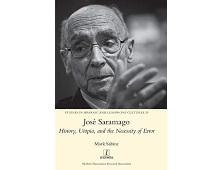 Livro José Saramago History Utopia and the Necessity of Error 23 Studies in Hispanic and Lusophone Cultures de Mark Sabine (Inglês)