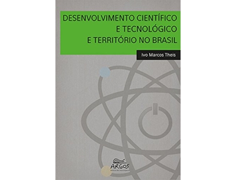 Livro Desenvolvimento Cientifico e Tecnologico e Territorio no Brasil de Ivo Marcos Theis (Português do Brasil)