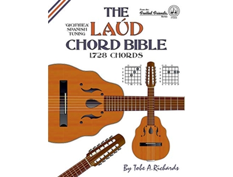 Livro The Laud Chord Bible Standard Fourths Spanish Tuning 1728 Chords Fretted Friends de Tobe A Richards (Inglês)