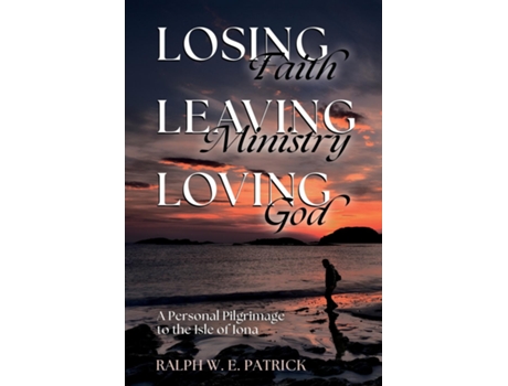 Livro Losing Faith, Leaving Ministry, Loving God A Personal Pilgrimage to the Isle of Iona de Ralph WE Patrick (Inglês)