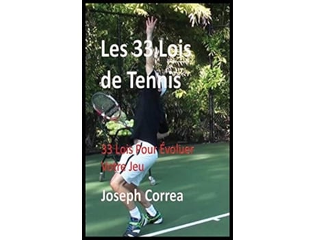 Livro Les 33 Lois De Tennis 33 Lois Pour Evoluer Votre Jeu De Joseph Correa (francês - Capa Dura)