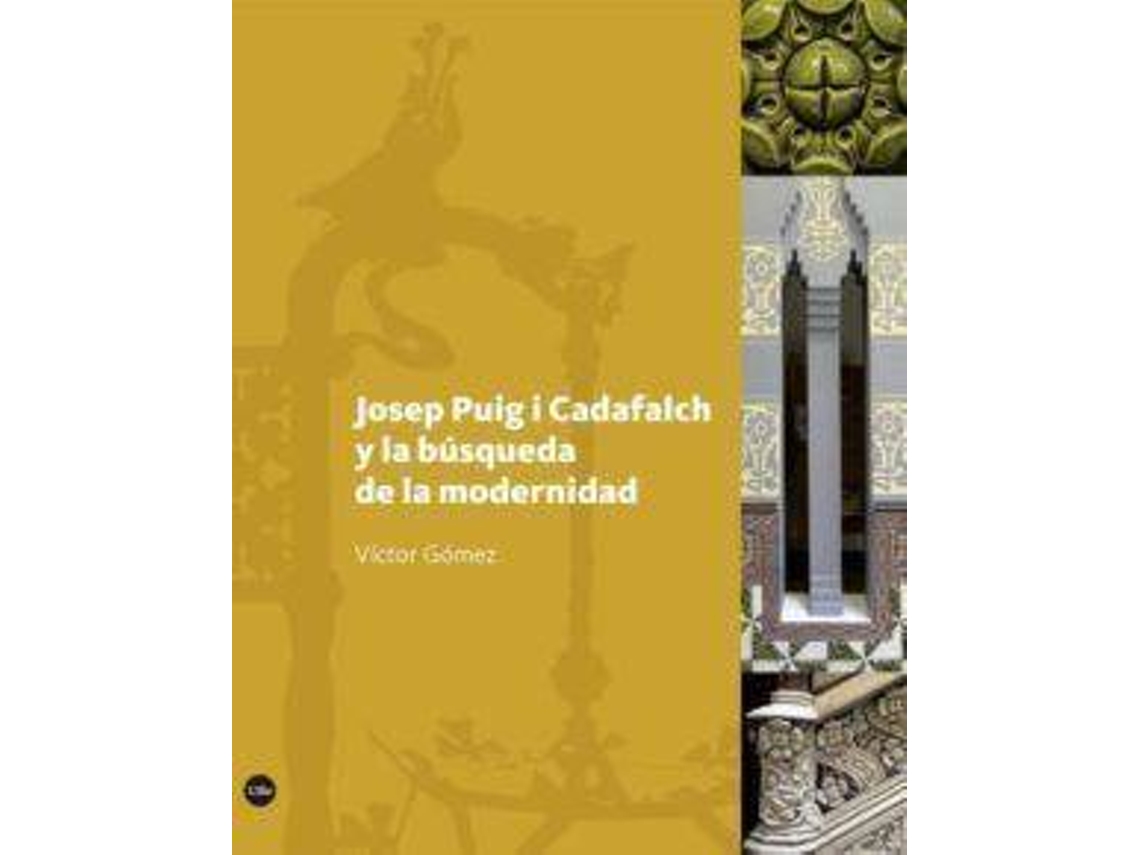 Livro Josep Puig I Cadafalch Y La Búsqueda De La Modernidad de Victor Gómez Gómez (Espanhol - Capa Dura)
