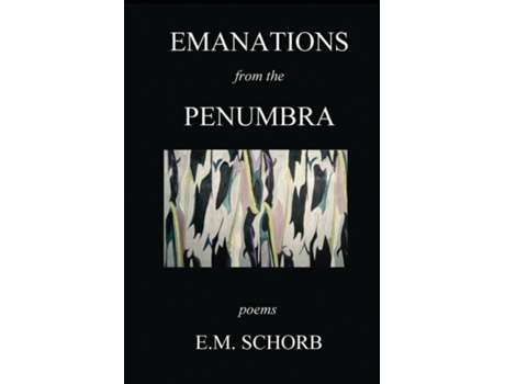Livro Emanations From The Penumbra Poems De Em Schorb (inglês)