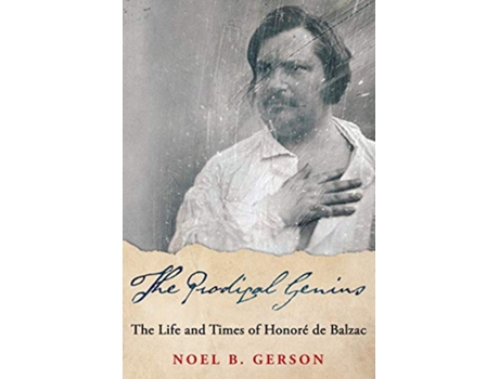 Livro The Prodigal Genius The Life and Times of Honoré de Balzac Giants of the Arts de Noel B Gerson (Inglês)