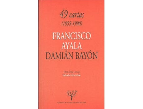 Livro Cuarenta Y Nueve Cartas (1955-1990). Francisco Ayala Y Damian Bayon.