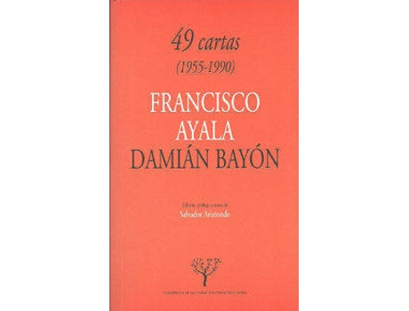 Livro Cuarenta Y Nueve Cartas (1955-1990). Francisco Ayala Y Damian Bayon.
