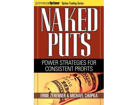 Livro Naked Puts Power Strategies For Consistent Profits De Ernie Zerenner E Michael Chupka (inglês)